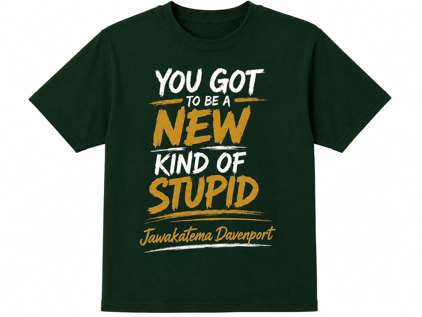 You Got To Be A New Kind of Stupid
