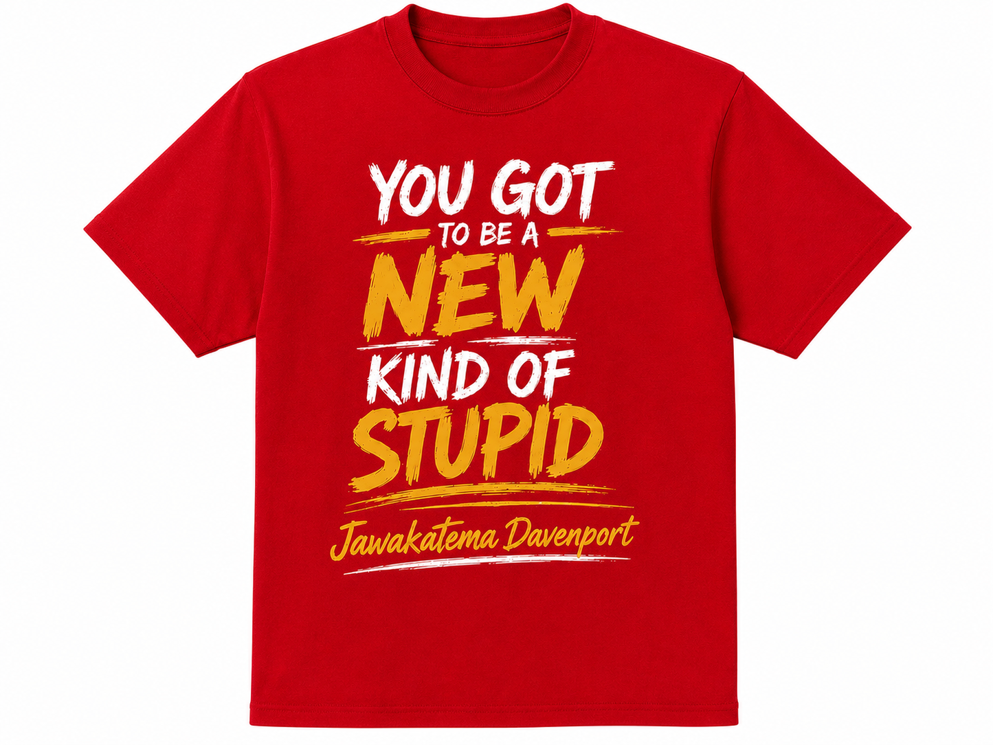 You Got To Be A New Kind of Stupid